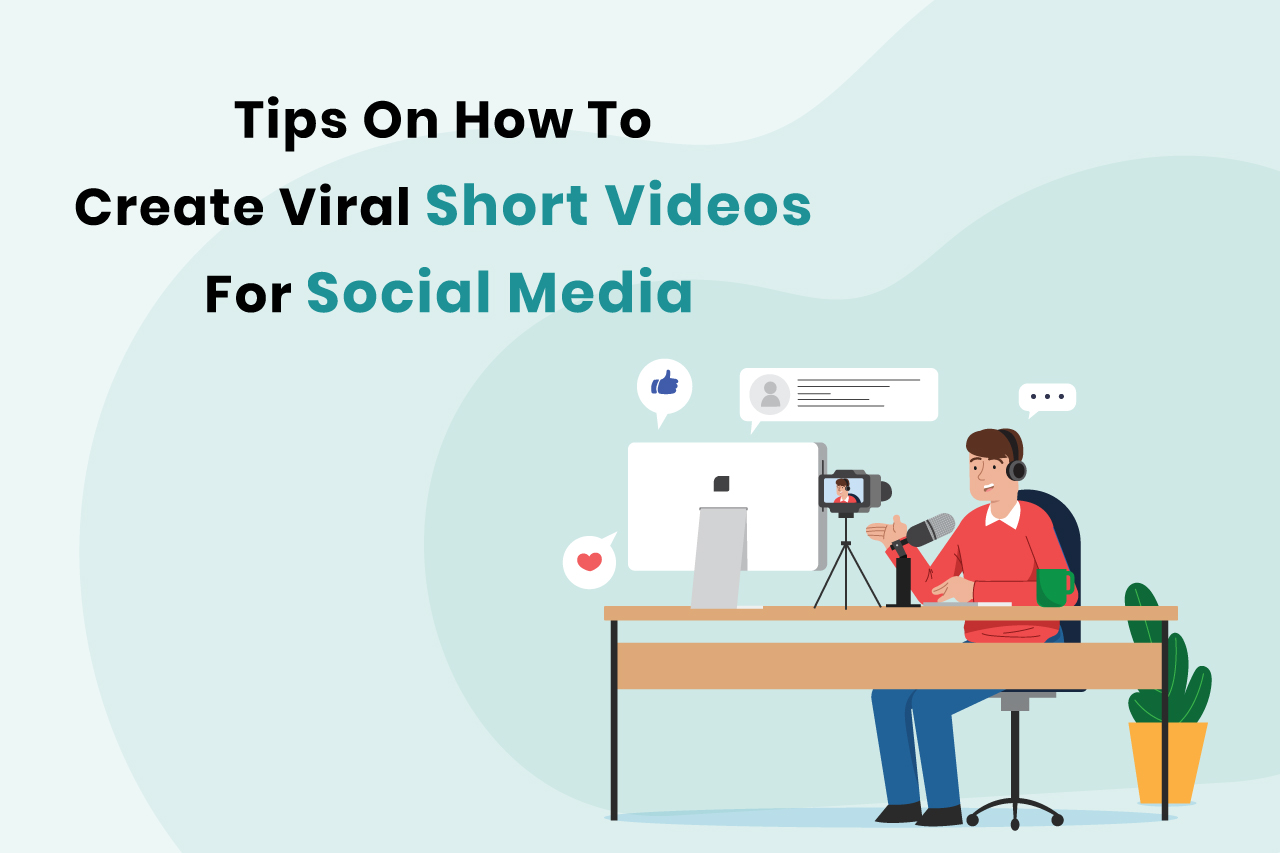 Tips On How To Create Viral Short Videos For Social Media