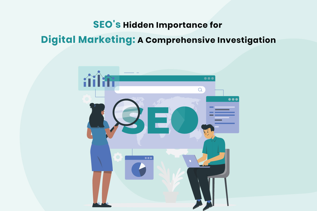 SEO's Hidden Importance for Digital Marketing: A Comprehensive Investigation